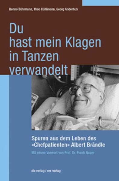 Du hast mein Klagen in Tanzen verwandelt: Spuren aus dem Leben des Chefpatienten Albert Brändle Personalities