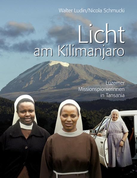 Licht am Kilimanjaro: Luzerner Missionspionierinnen in Tansania Leisure, Home & Garden