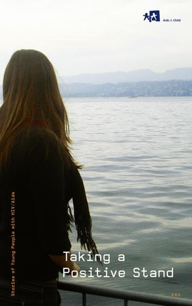 Taking a Positive Stand: Stories of Young People with HIV /Aids Medicine