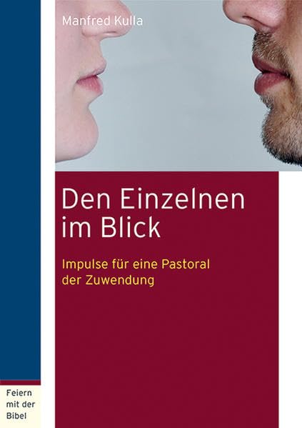 Den Einzelnen im Blick: Impulse für eine Pastoral der Zuwendung Religion & Esotericism