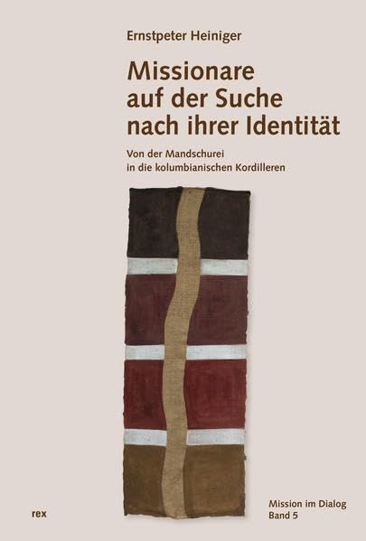 Missionare auf der Suche nach ihrer Identität: Von der Mandschurei in die kolumbianischen Kordilleren (Mission im Dialog) Religion & Esotericism