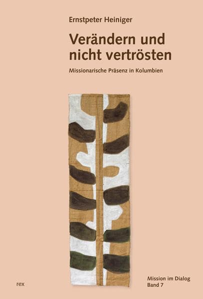 Verändern und nicht vertrösten: Missionarische Präsenz in Kolumbien (Mission im Dialog) Politics & History