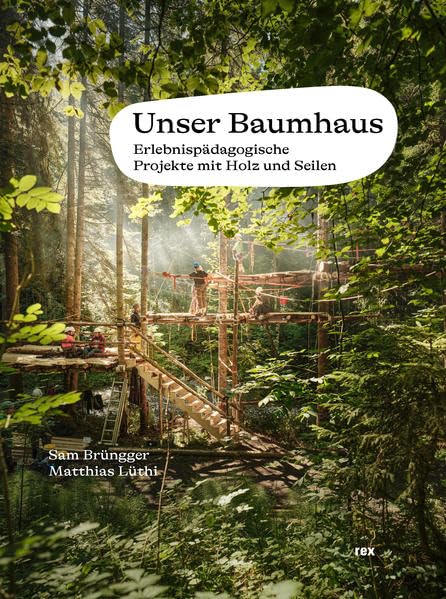 Unser Baumhaus: Erlebnispädagogische Projekte mit Holz und Seilen Camping & Survival