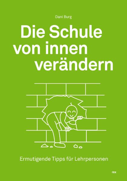 Die Schule von innen verändern: Ermutigende Tipps für Lehrpersonen Books
