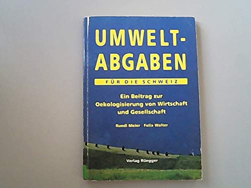Umweltabgaben für die Schweiz: Ein Beitrag zur Ökologisierung von Wirtschaft und Gesellschaft Books