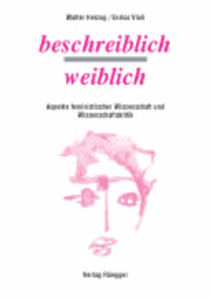 Beschreiblich weiblich: Aspekte feministischer Wissenschaft und Wissenschaftskritik Politics & History