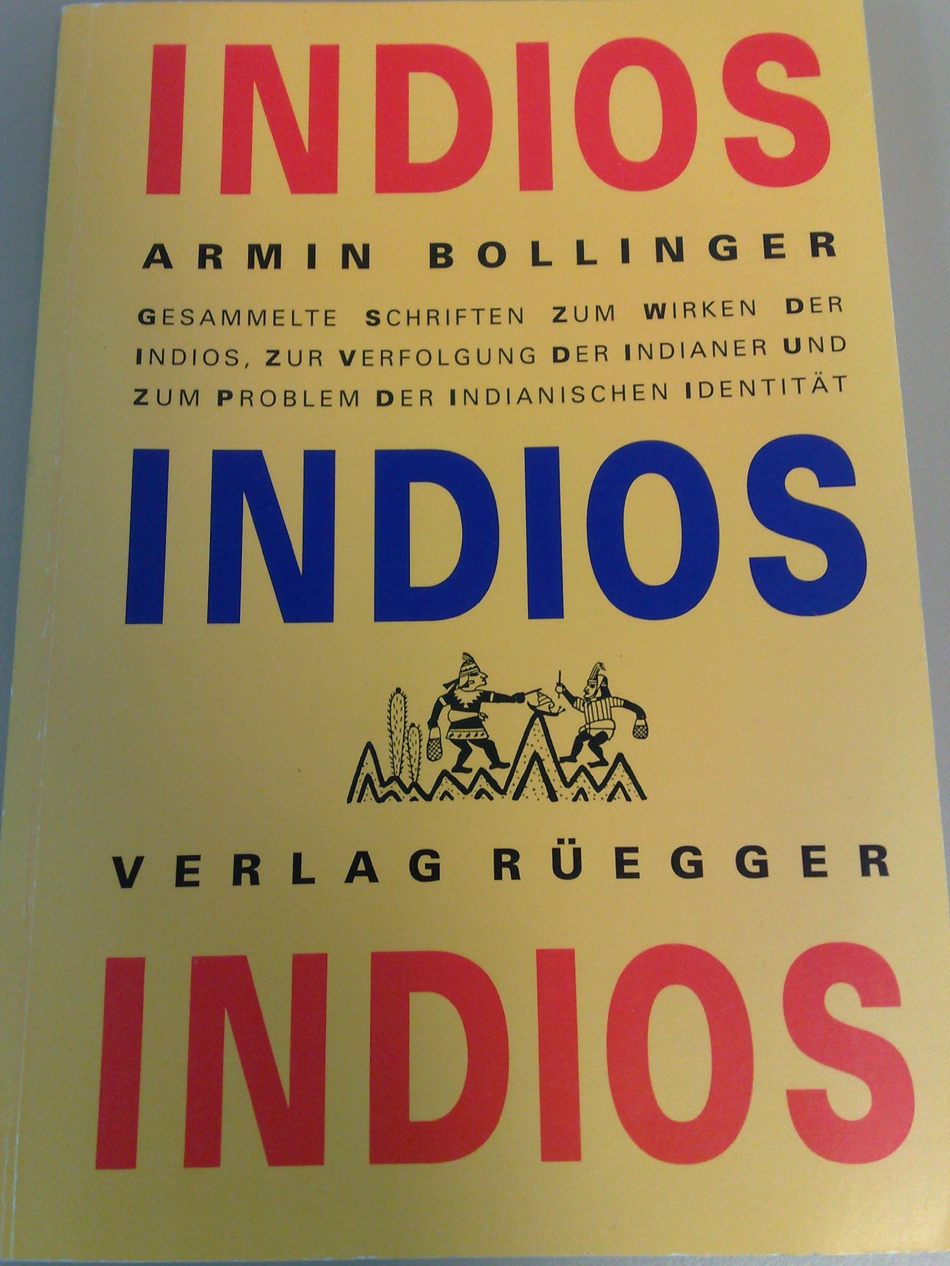 Indios, Indios, Indios: Gesammelte Schriften zum Wirken der Indios, zur Verfolgung der Indianer, zum Problem der indianischen Identität Professional & Reference Books