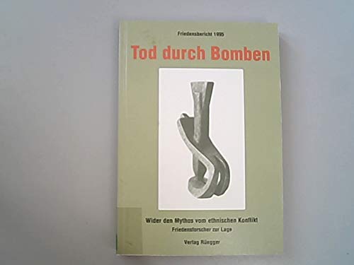 Tod durch Bomben: Wider den Mythos vom ethnischen Konflikt. Friedensbericht 1995 - Friedensforscher zur Lage. Ergebnisse der internationalen State-of-Peace-Konferenz 1994 (Friedensberichte) Books