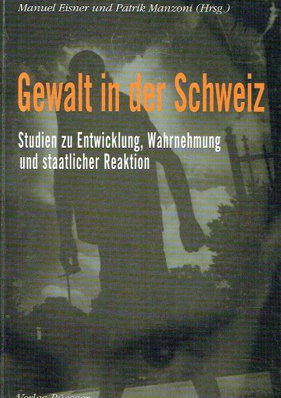 Gewalt in der Schweiz: Studien zu Entwicklung, Wahrnehmung und staatlicher Reaktionen Books