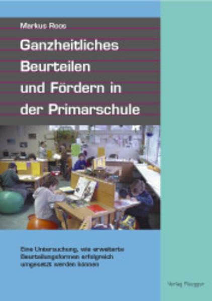 Ganzheitliches Beurteilen und Fördern in der Primarschule "Eine Untersuchung, wie erweiterte Beurteilungsformen erfolgreich umgesetzt werden können" Education & Training