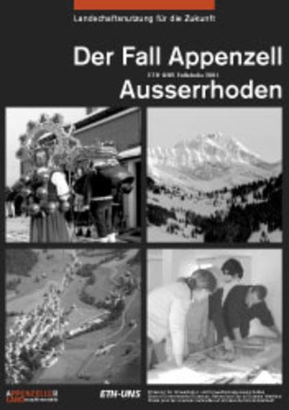 Landschaftsnutzung für die Zukunft. Appenzell Ausserrhoden 1: Der Fall Appenzell Ausserrhoden. ETH-UNS Fallstudie 2001 Natural Sciences