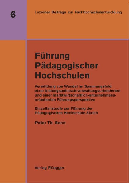 Führung Pädagogischer Hochschulen: Vermittlung von Wandel im Spannungsfeld einer verwaltungsorientierten und einer unternehmensorientierten ... Beiträge zur Fachhochschulentwicklung) Law