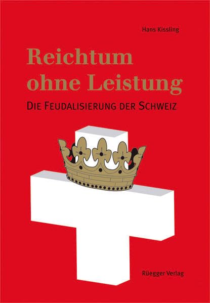 Reichtum ohne Leistung: Die Feudalisierung der Schweiz book