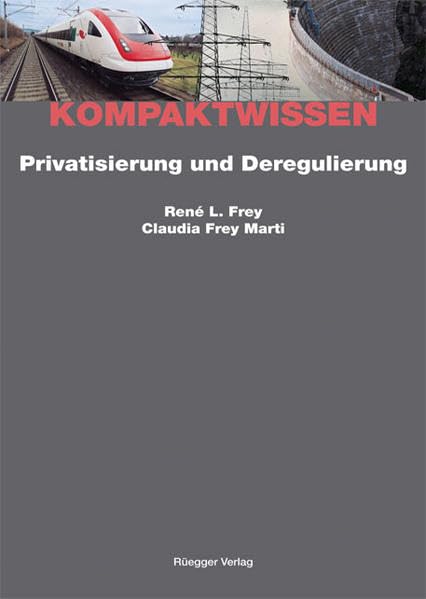 Privatisierung und Deregulierung: Reformen der Schweizer Infrastrukturpolitik (Kompaktwissen) Law