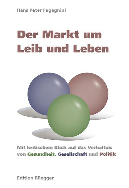 Der Markt um Leib und Leben: Mit kritischem Blick auf das Verhältnis von Gesundheit, Gesellschaft und Politik Politics & History
