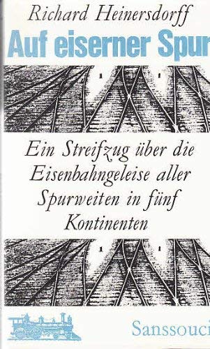 Auf eiserner Spur. Ein Streifzug über die Eisenbahngeleise aller Spurweiten in fünf Kontinenten Books