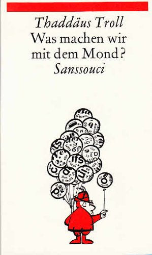 Was machen wir mit dem Mond?. Das Neueste von Thaddäus Troll. Neue Fassung Contemporary literature