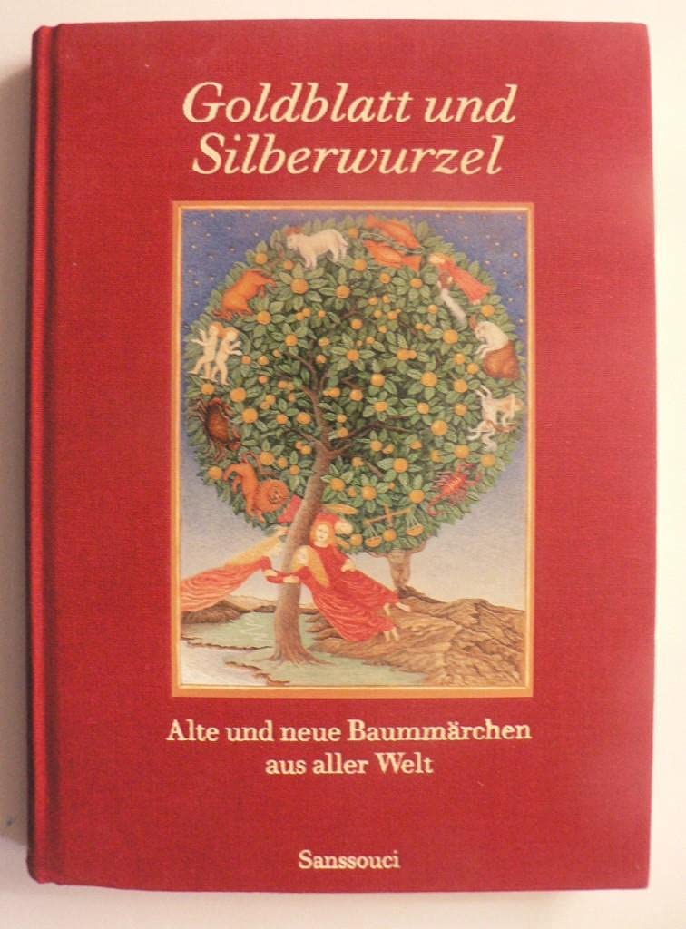 Goldblatt und Silberwurzel: Alte und neue Baummärchen aus aller Welt Fairy Tales & Legends
