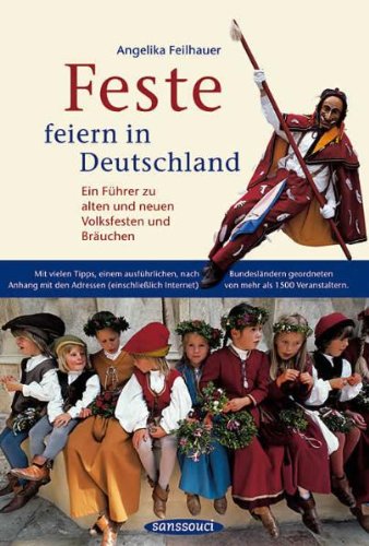Feste feiern in Deutschland: Ein Führer zu alten und neuen Volksfesten und Bräuchen: Ein Führer zu alten und neuen Volksfesten und Bräuchen. Mit ... Internet) v. mehr als 1500 Veranstaltern Law
