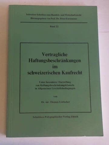 Vertragliche Haftungsbeschränkungen im schweizerischen Kaufrecht. Unter besonderer Darstellung von Haftungsbeschränkungsklauseln in Allgemeinen Geschäftsbedingungen Law
