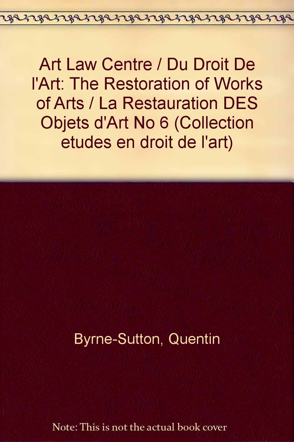 La restauration des objets d'art /The Restoration of Works of Art: Actes d'une rencontre organisée le 17 octobre 1994 (Etudes de droit de l'art / Studies in art law) Law