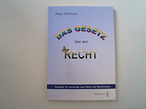 Das Gesetz über dem Recht: Ratgeber für Suchende nach Recht und Gerechtigkeit Books