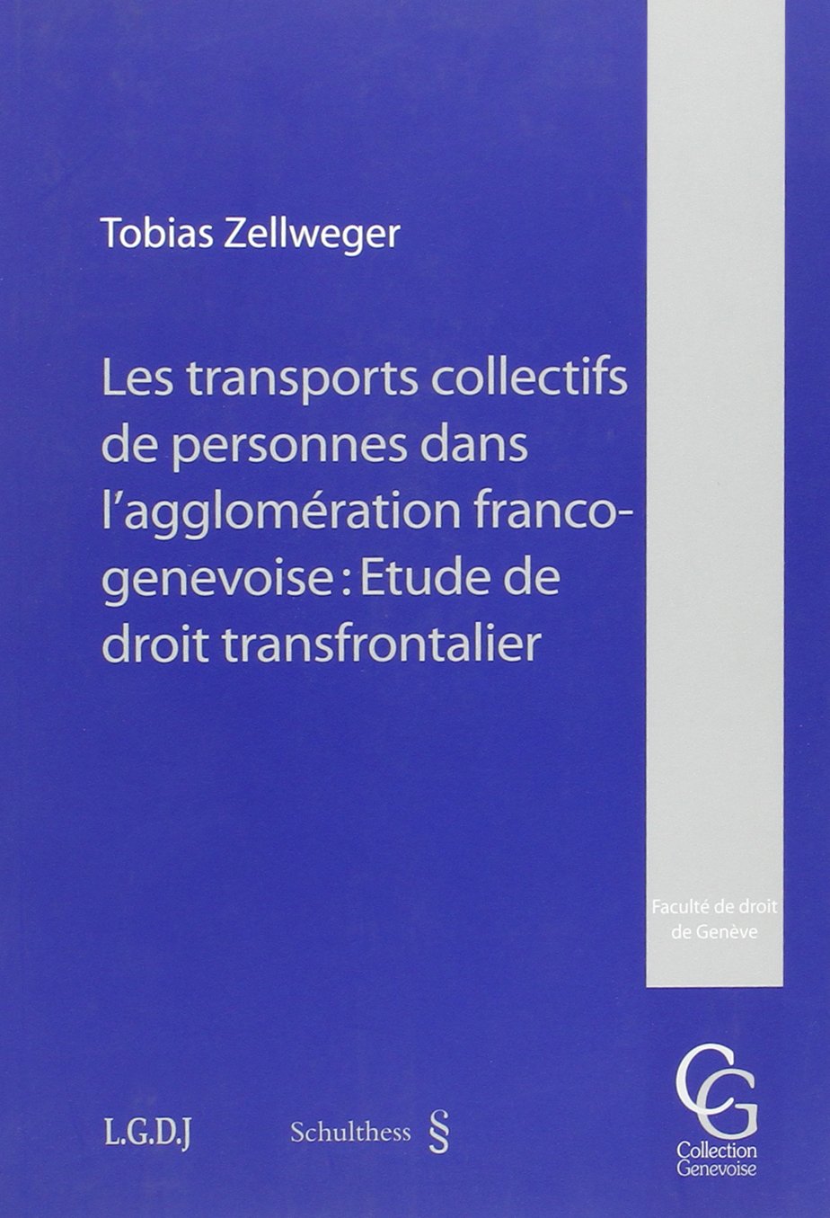 Les transports collectifs de personnes dans l'agglomération franco-genevoise: Etude de droit transfrontalier (Collection Genevoise) Law