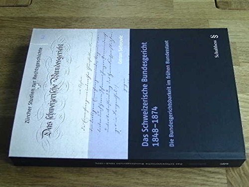 Das Schweizerische Bundesgericht 1848-1874: Die Bundesgerichtsbarkeit im frühen Bundesstaat (Zürcher Studien zur Rechtsgeschichte) Law