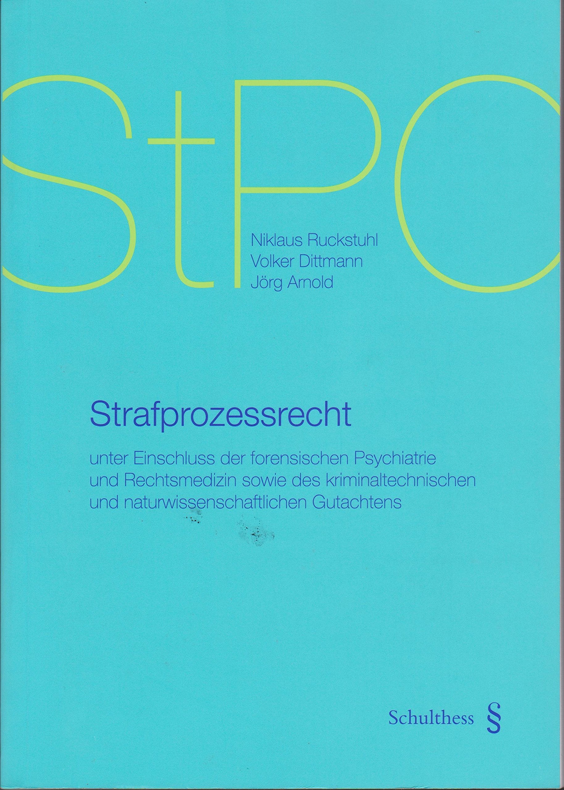 Strafprozessrecht: unter Einschluss der forensischen Psychiatrie und Rechtsmedizin sowie des kriminaltechnischen und naturwissenschaftlichen Gutachtens Law