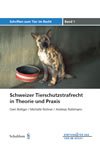 Schweizer Tierschutzstrafrecht in Theorie und Praxis (Schriften zum Tier im Recht) Law