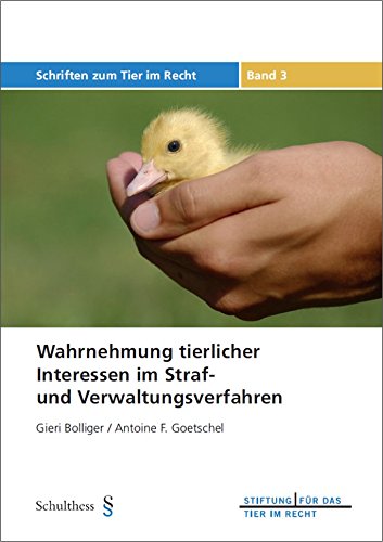Wahrnehmung tierlicher Interessen im Straf- und Verwaltungsverfahren: (unter besonderer Berücksichtigung der Situation des Tierschutzrechtsvollzugs im Kanton Zürich) (Schriften zum Tier im Recht) Law