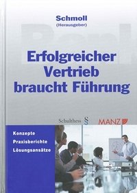Erfolgreicher Vertrieb braucht Führung: Konzepte - Praxisberichte - Lösungsansätze Law