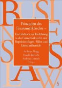 Prinzipien des Finanzmarktrechts: Ein Lehrbuch zur Einführung in das Finanzmarktrecht, mit Repetitionsfragen, Fällen und Literaturübersichten ... Vorher: Recht für die Managementpraxis) Law