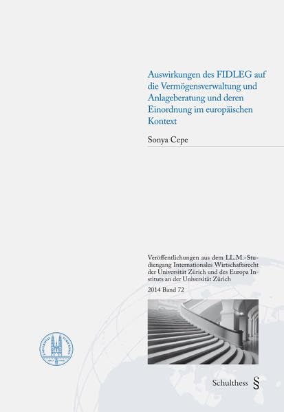 Auswirkungen des Finanzdienstleistungsgesetzes auf die Vermögensverwaltung und Anlageberatung in der Schweiz und deren Einordnung im europäischen ... Europa Instituts an der Universität Zürich) Law