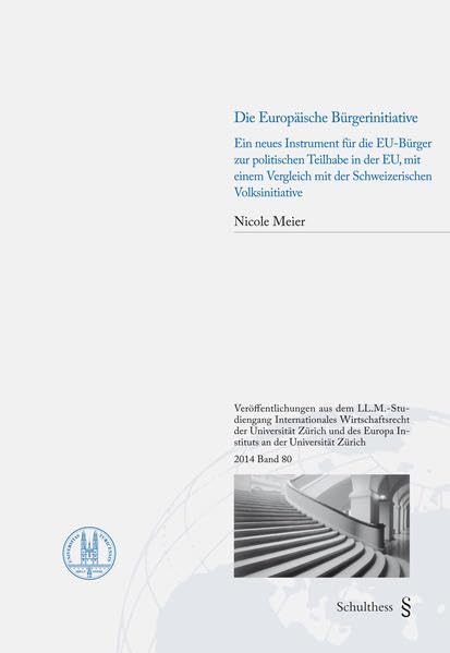 Ein neues Instrument für die EU-Bürger zur politischen Teilhabe in der EU, mit einem Vergleich mit der Schweizerischen Volksinitiative ... Zürich und dem Europa Institut Zürich) Law