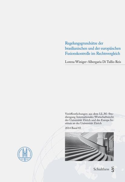 Regelungsgrundsätze der brasilianischen und der europäischen Fusionskontrolle im Rechtsvergleich (Veröffentlichungen aus dem LL-M.-Studiengang ... Europa Instituts an der Universität Zürich) Law