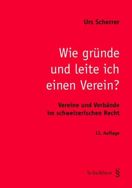 Wie gründe und leite ich einen Verein?: Vereine und Verbände im scheizerischen Recht Law