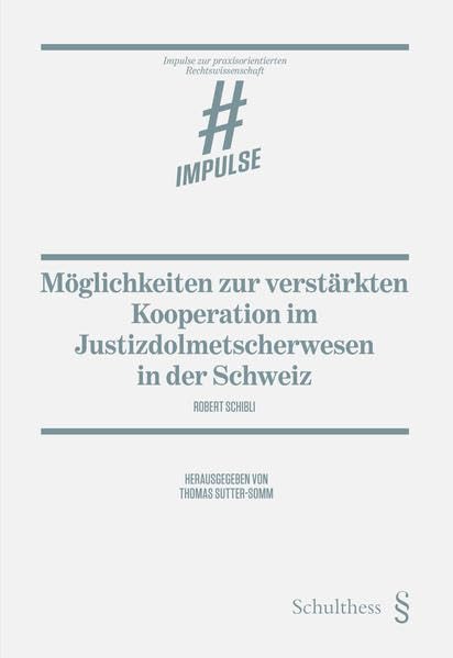 Möglichkeiten zur verstärkten Kooperation im Justizdolmetscherwesen in der Schweiz (Impulse zur praxisorientierten Rechtswissenschaft) Law