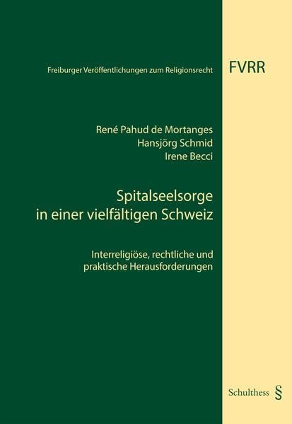 Spitalseelsorge in einer vielfältigen Schweiz: Interreligiöse, rechtliche und praktische Herausforderungen (Freiburger Veröffentlichungen zum Religionsrecht) Law