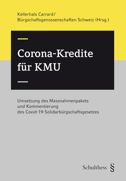 Corona-Kredite für KMU (PrintPlu§): Umsetzung des Massnahmenpakets und Kommentierung des Covid-19- Solidarbürgschaftsgesetzes (Covid-19-SBüG) Law