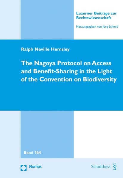 The Nagoya Protocol on Access and Benefit-Sharing in the Light of the Convention on Biodiversity (Luzerner Beiträge zur Rechtswissenschaft) Law