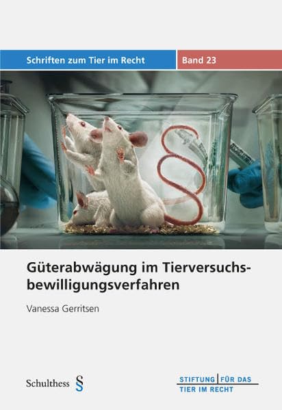 Güterabwägung im Tierversuchsbewilligungsverfahren (Schriften zum Tier im Recht) Law