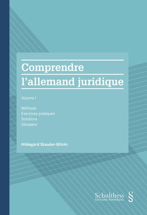 Comprendre l'allemand juridique. Vol. 1. Méthode, exercices pratiques, solutions, glossaire Law