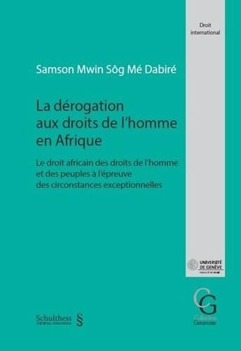 La dérogation aux droits de l'homme en Afrique: Le droit africain des droits de l'homme et des peuples à l'épreuve des circonstances exceptionnelles book
