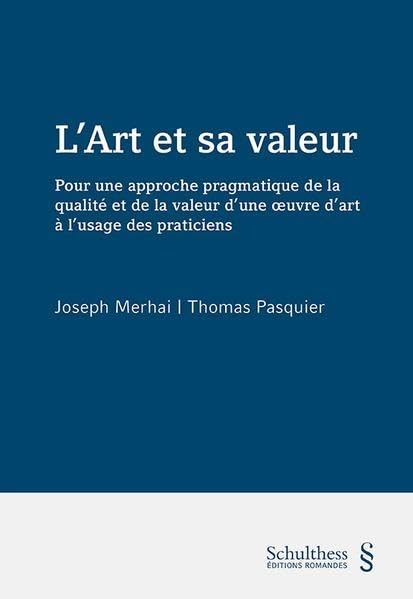L'Art et sa valeur: Pour une approche pragmatique de la qualité et de la valeur d'une Oeuvre d art à l'usage des praticiens Law