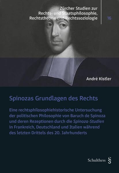 Spinozas Grundlagen des Rechts: Eine rechtsphilosophiehistorische Untersuchung der politischen Philosophie von Baruch de Spinoza und deren Rezeptionen ... Rechtstheorie und Rechtssoziologie) Law