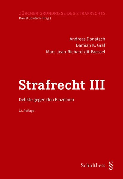 Strafrecht III: Delikte gegen den Einzelnen (Zürcher Grundrisse des Strafrechts) Law