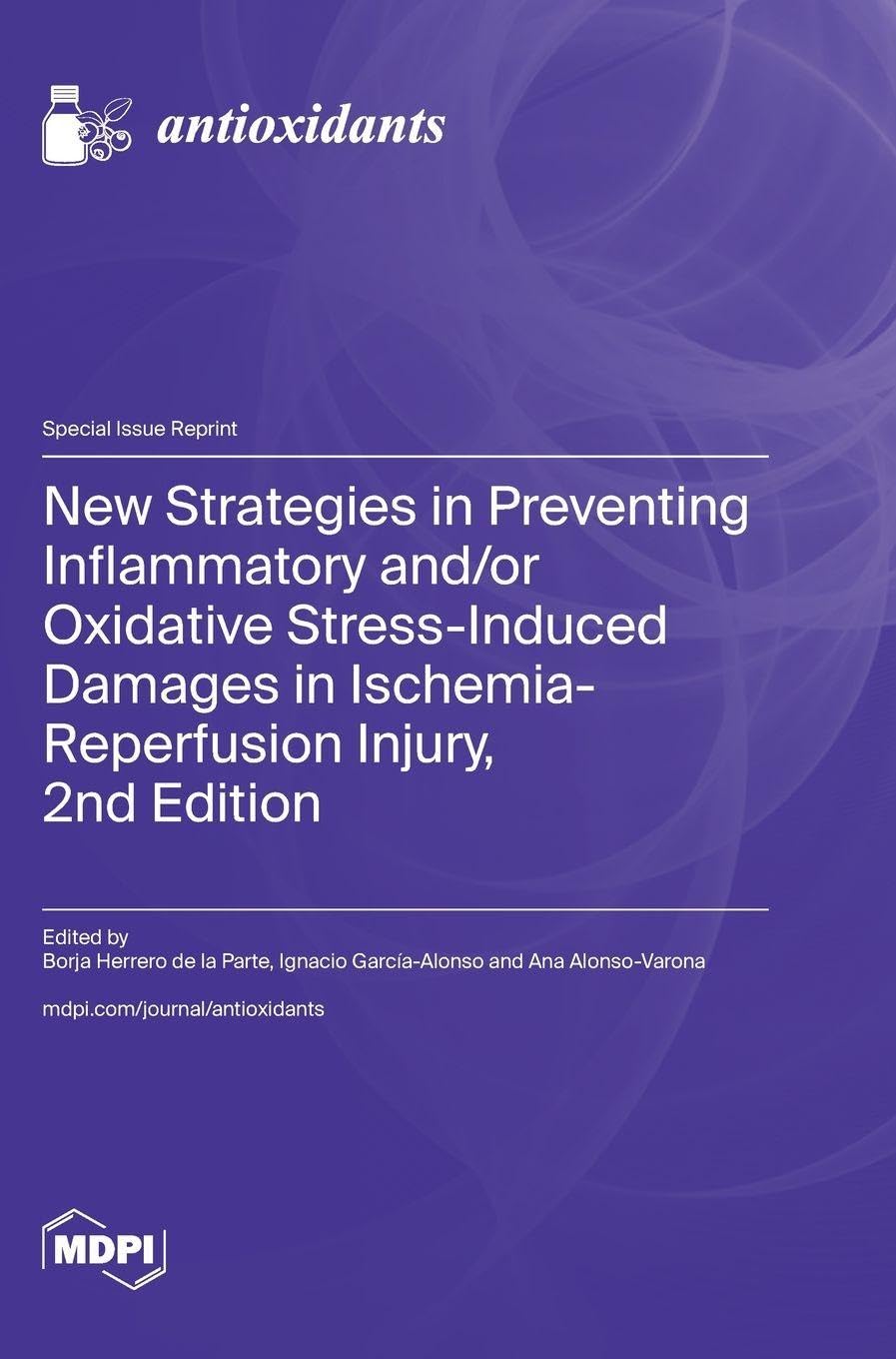 New Strategies in Preventing Inflammatory and/or Oxidative Stress-Induced Damages in Ischemia-Reperfusion Injury, 2nd Edition Medicine