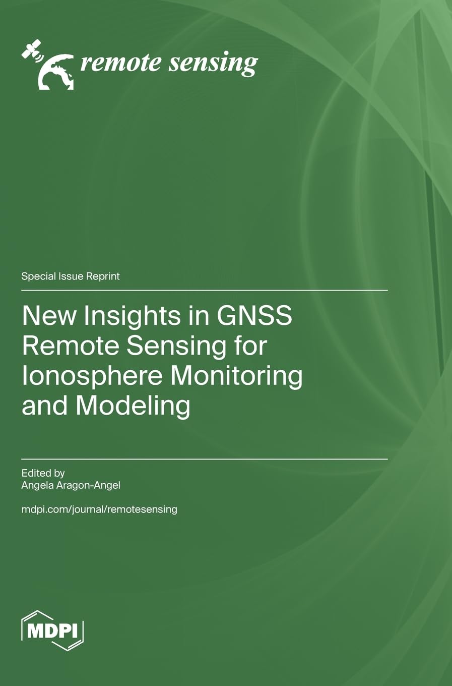 New Insights in GNSS Remote Sensing for Ionosphere Monitoring and Modeling Geology & Geography