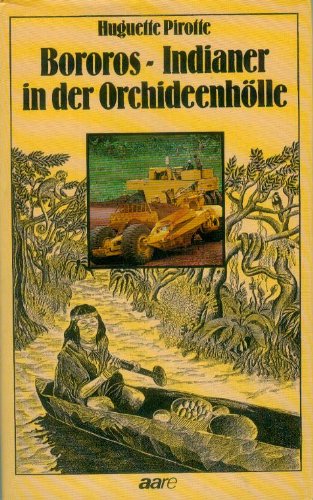 Bororos, Indianer in der Orchideenhölle - Huguette Pirotte book